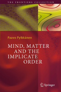 Paavo T. I. Pylkkänen — Mind, Matter and the Implicate Order