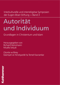 Richard Heinzmann & Mualla Selçuk — Autorität und Individuum: Grundlagen in Christentum und Islam