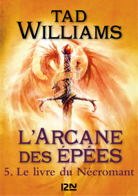 Tad WILLIAMS — L'Arcane des épées - tome 5 - Le livre du Nécromant