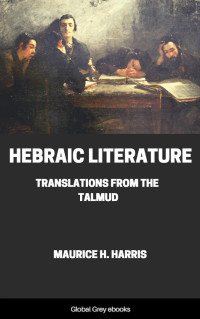 Maurice H. Harris — Hebraic Literature, Translations From the Talmud