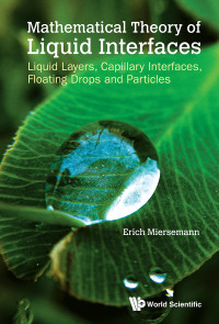 Erich Miersemann — Mathematical Theory of Liquid Interfaces: Liquid Layers, Capillary Interfaces, Floating Drops and Particles