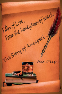 AKS DEEP ( KUNTAL GHOSH ) — PEN OF LOVE, FROM THE HONEY-DEW OF HEART..... STORY OF AMRAPALI...