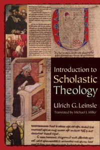 Ulrich G. Leinsle (Author) & Michael J. Miller (Translator) — Introduction to Scholastic Theology