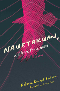 Natasha Kanapé Fontaine — Nauetakuan, a Silence for a Noise