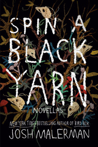 Josh Malerman; — Spin a Black Yarn: Novellas