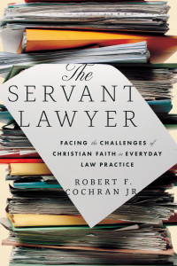 Robert F. Cochran; — The Servant Lawyer