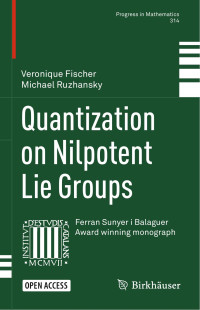 Veronique Fischer, Michael Ruzhansky — Quantization on Nilpotent Lie Groups