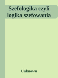 Nieznany — Szefologika czyli logika szefowania