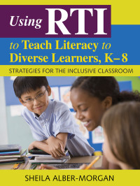 Alber, Sheila René, Waisner, Charlotte J., Hovsepian, Karine — Using RTI to Teach Literacy to Diverse Learners, K-8