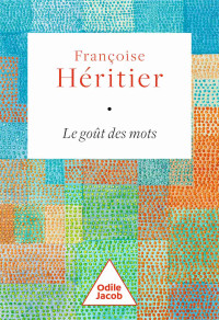 Françoise Héritier — Le Goût des mots