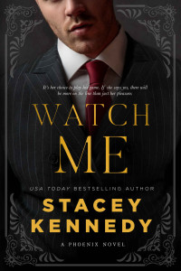 Stacey Kennedy — Watch Me (Phoenix Book 1)