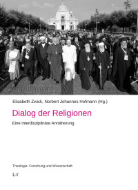 Elisabeth Zwick, Norbert Johannes Hofmann (Hg.) — Dialog der Religionen