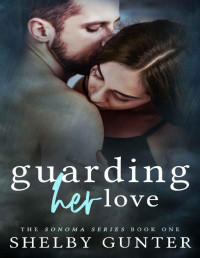 Shelby Gunter — Guarding Her Love (The Sonoma Series Book 1)