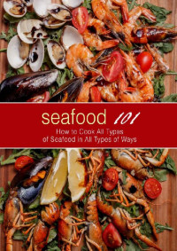 BookSumo Press  — Seafood 101: How to Cook All Types of Seafood in All Types of Ways (2nd Edition)