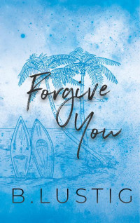 B. Lustig — Forgive You: A Second Chance, Enemies-To-Lovers