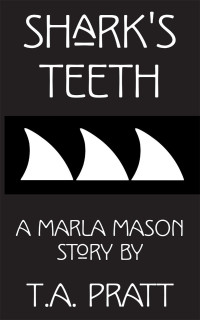 T.A. Pratt [Pratt, T.A.] — Shark's Teeth (Marla Mason)