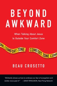 Beau Crosetto — Beyond Awkward: When Talking About Jesus Is Outside Your Comfort Zone