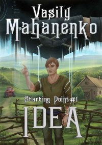 Vasily Mahanenko — Idea (Starting Point Book #1): LitRPG Series