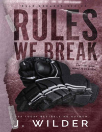 J Wilder & Jessa Wilder — Rules We Break (Rule Breaker Series Book 4)