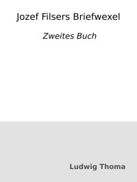 Ludwig Thoma — Jozef Filsers Briefwexel. Zweites Buch