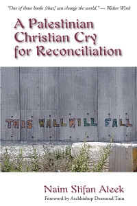 Ateek, Naim Stiffan — A Palestinian Christian Cry for Reconciliation