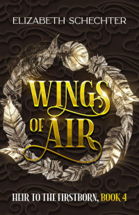 Elizabeth Schechter — Wings of Air (Heir to the Firstborn, Volume 4)