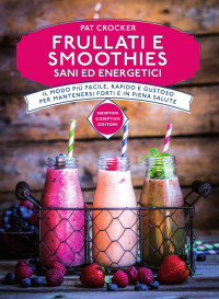 Pat Crocker — Frullati e smoothies sani ed energetici