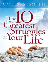Colin S. Smith — 10 Greatest Struggles of Your Life