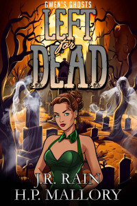 J.R. Rain & H.P. Mallory — Left for Dead: A Paranormal Women's Midlife Fiction Novel (Gwen's Ghosts Book 4)