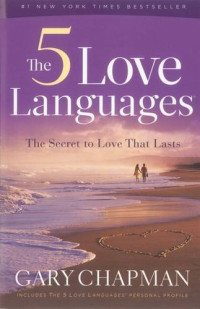 Gary Chapman [Chapman, Gary] — The 5 Love Languages: The Secret to Love That Lasts