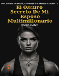 Sheila Gates — El oscuro secreto de mi esposo multimillonario, Volumen 11