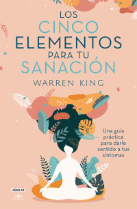 Warren King — LOS CINCO ELEMENTOS DE LA SANACIÓN