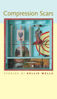 Stories by Kellie Wells — Compression Scars