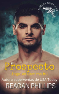 Reagan Phillips — Prospecto: Ángeles Oscuros MC (Spanish Edition)