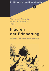 Christian Schulte, Winfried Siebers (Hg.); — Figuren der Erinnerung