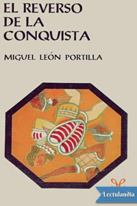 Miguel León-Portilla — El reverso de la Conquista