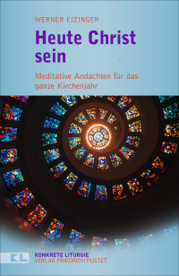 Werner Eizinger; — Heute Christ sein