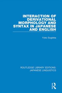 Sugioka, Yoko; — Interaction of Derivational Morphology and Syntax in Japanese and English