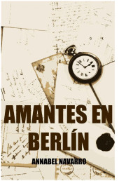 Annabel Navarro [Navarro, Annabel] — Amantes en Berlín (Spanish Edition)