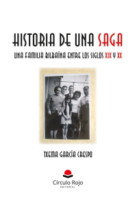 Txema García Crespo — Historia de una saga. Una familia bilbaína entre los siglo XIX y XX