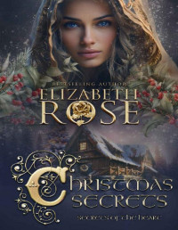 Elizabeth Rose — Christmas Secrets: A Holiday Novella (Secrets of the Heart Book 5)