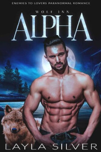 Layla Silver — Alpha: Enemies to Lovers Paranormal Romance (Wolf Inn Book 1)