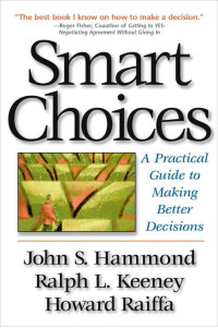 John S. Hammond & Ralph L. Keeney & Howard Raiffa — Smart Choices: A Practical Guide to Making Better Decisions