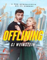 GJ Weinstein — Offlining: A Pre-apocalyptic Sci-Fi Comedy