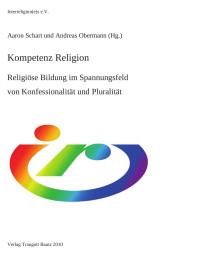 Hrsg. Aaron Schart / Andreas Obermann — Kompetenz Religion, Religiöse Bildung im Spannungsfeld von Konfessionalität und Plaralität