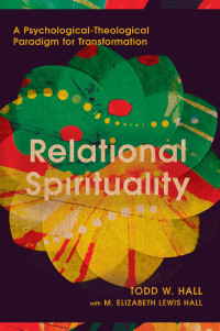 Todd W. Hall;M. Elizabeth Lewis Hall; & M. Elizabeth Lewis Hall & Todd W. Hall — Relational Spirituality