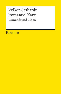 Volker Gerhardt — Immanuel Kant. Vernunft und Leben