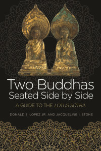 Lopez, Donald S.;Stone, Jacqueline Ilyse; — Two Buddhas Seated Side by Side