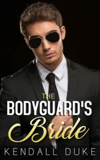 Kendall Duke — The Bodyguard's Bride (Russian Alpha Erotic Romance Book 4)