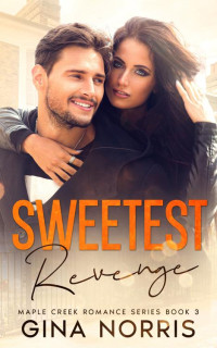 Gina Norris — Sweetest Revenge: A Small Town Opposites Attract Romance